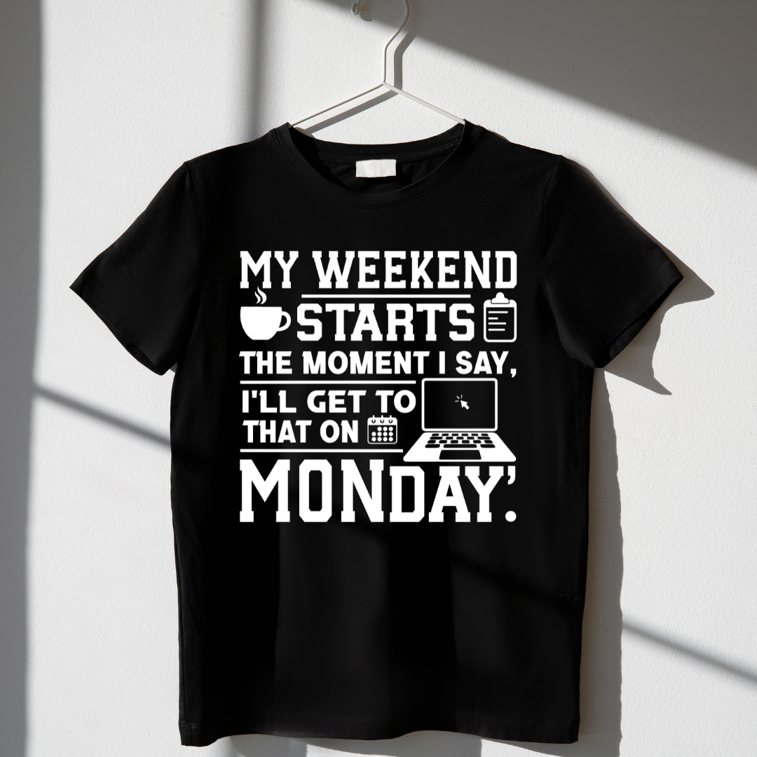I'LL GET TO THAT ON MONDAY