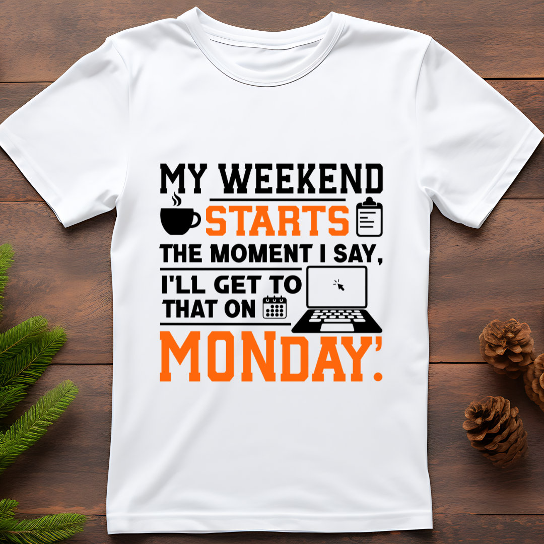 I'LL GET TO THAT ON MONDAY